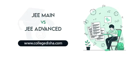 Difference Between JEE Main and JEE Advanced - JEE Mains vs JEE Advanced