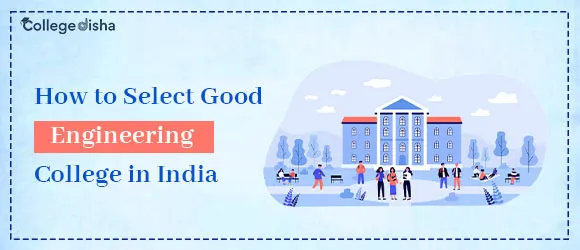 How to Select Good Engineering College in India - Best Engineering Colleges